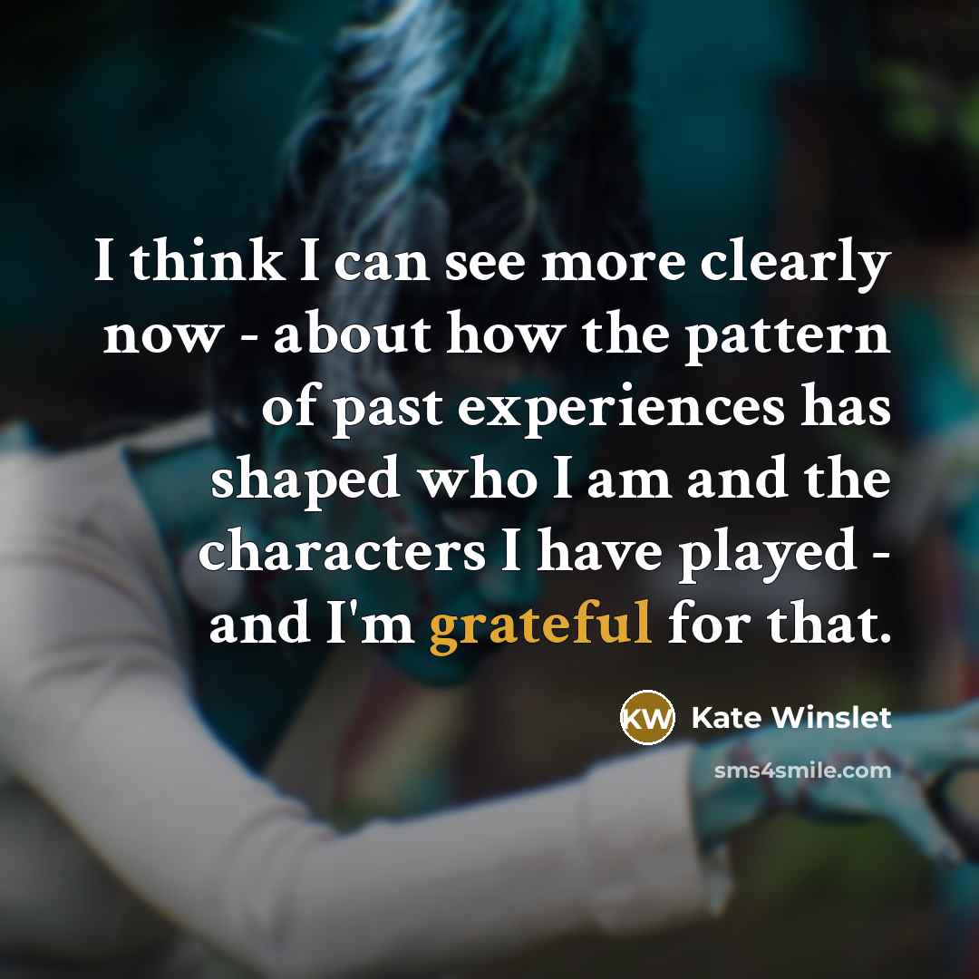 “I think I can see more clearly now - about…” quote by Kate Winslet
