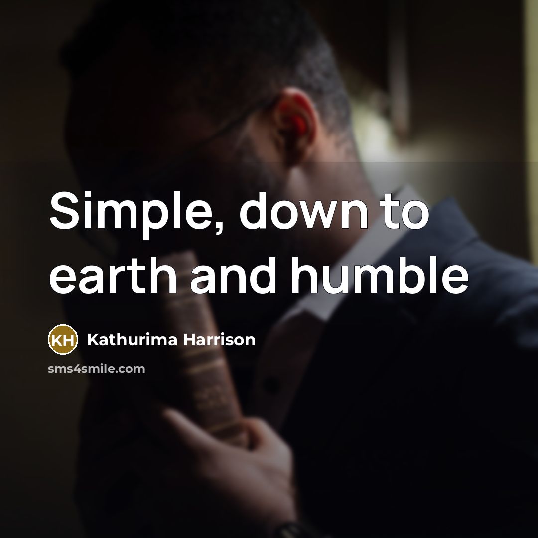 “Simple, down to earth and humble” quote by Kathurima Harrison