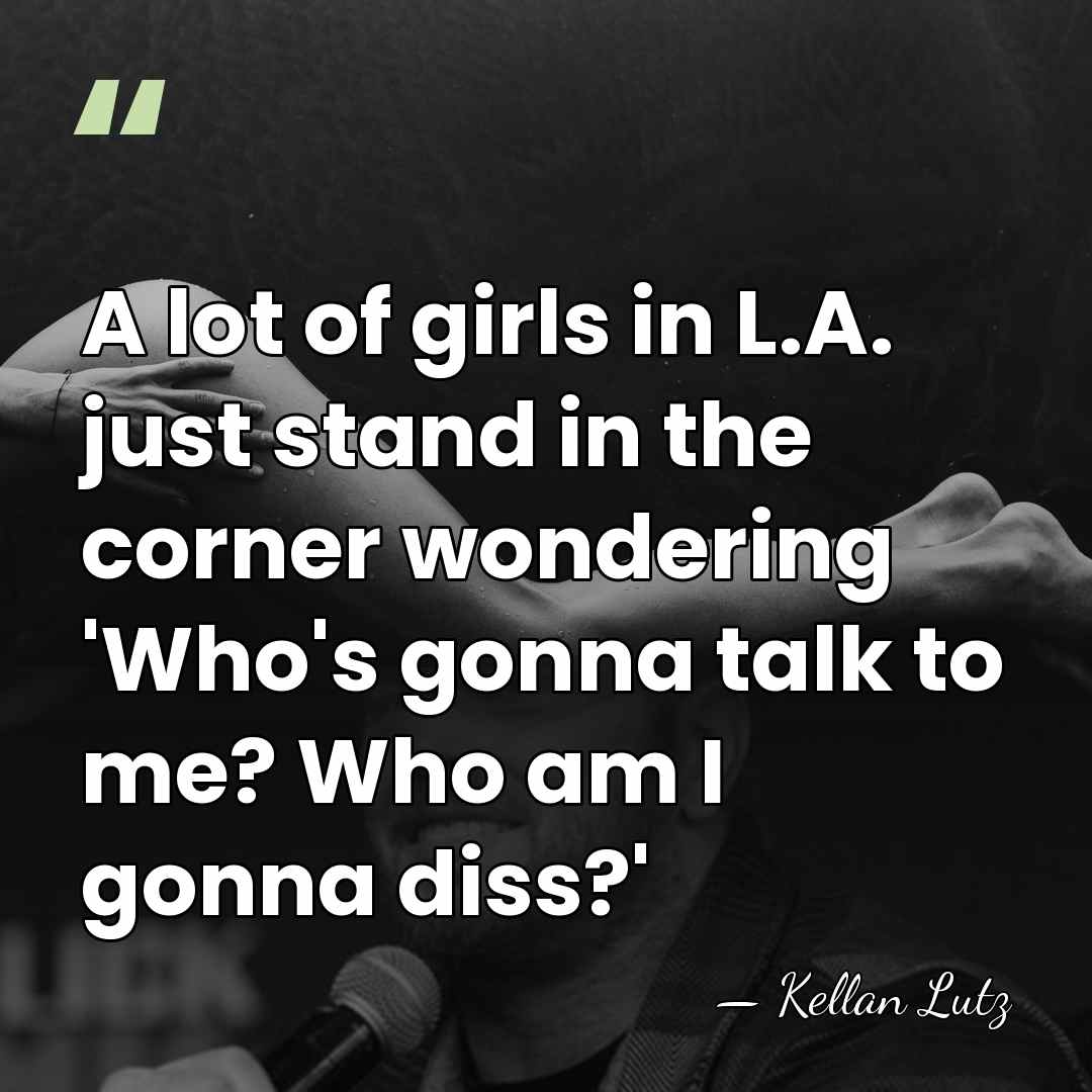 A lot of girls in L.A. just stand in the corner wondering&hellip; - Kellan Lutz