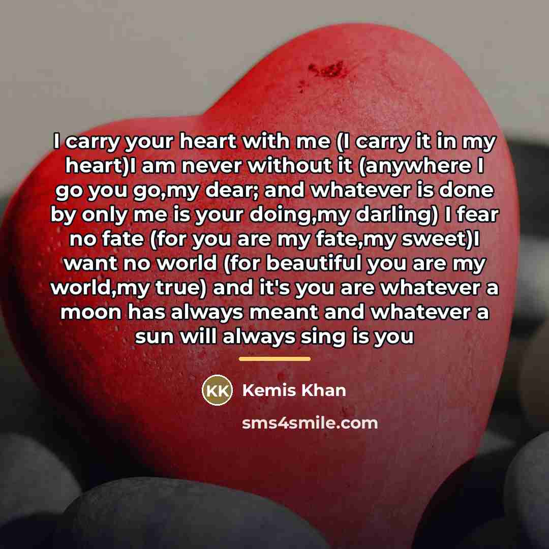 “I carry your heart with me (I carry it in…” quote by Kemis Khan