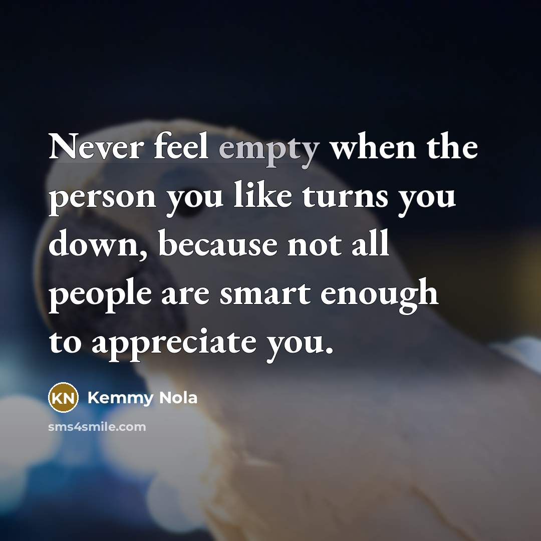 “Never feel empty when the person you like turns you…” quote by Kemmy Nola