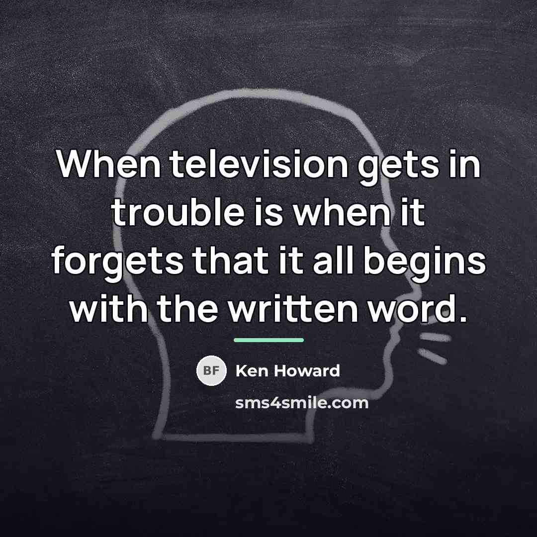 “When television gets in trouble is when it forgets that…” quote by Ken Howard