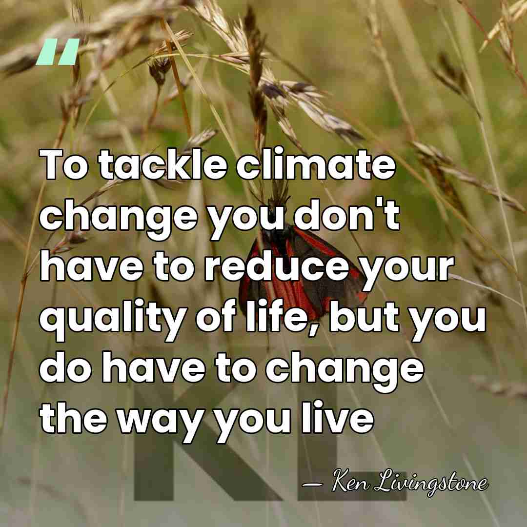 To tackle climate change you don't have to reduce your quality of&hellip; - Ken Livingstone