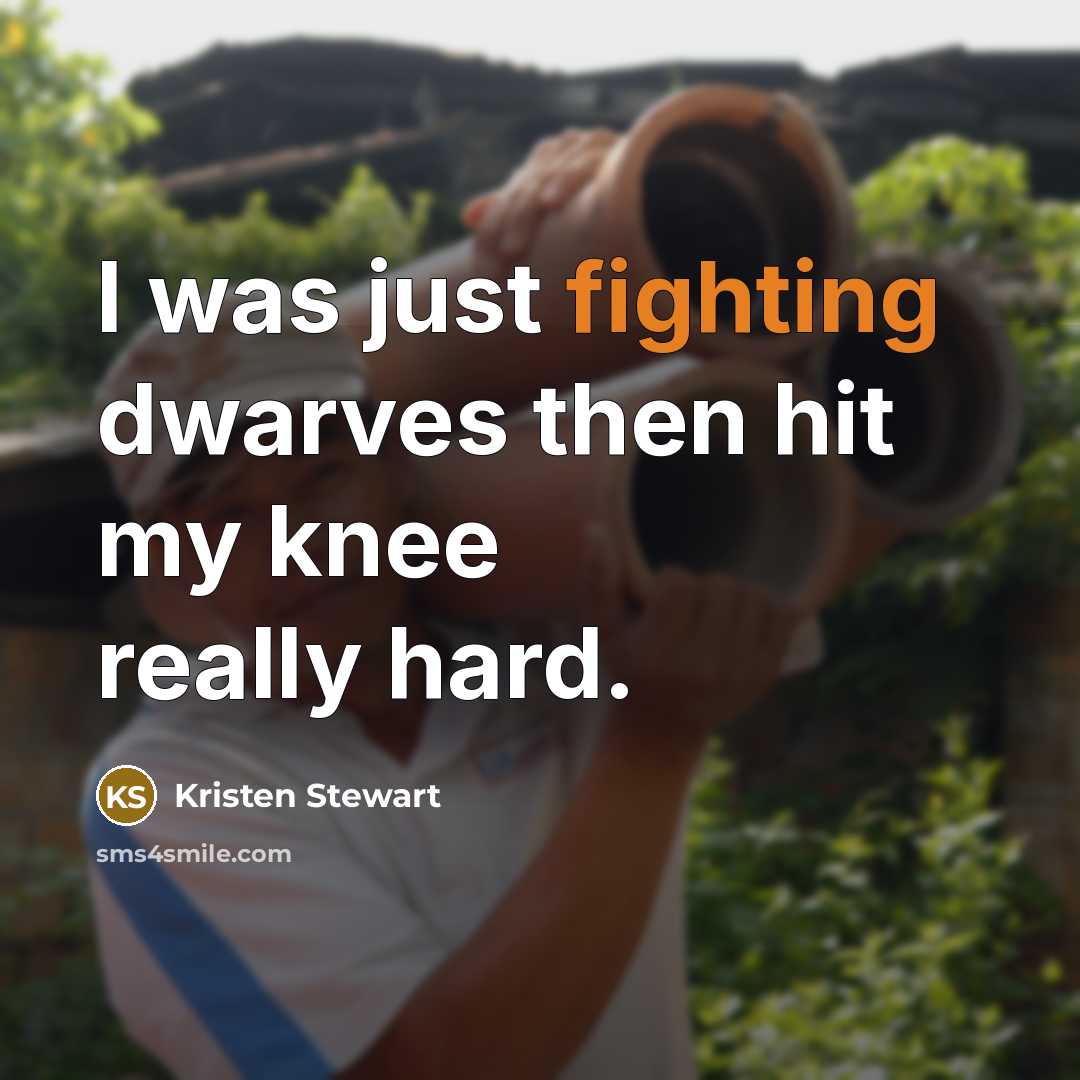 “I was just fighting dwarves then hit my knee really…” quote by Kristen Stewart