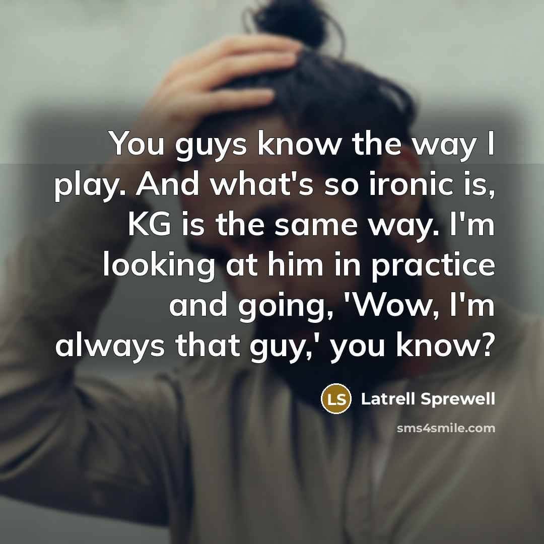 “You guys know the way I play. And what's so…” quote by Latrell Sprewell
