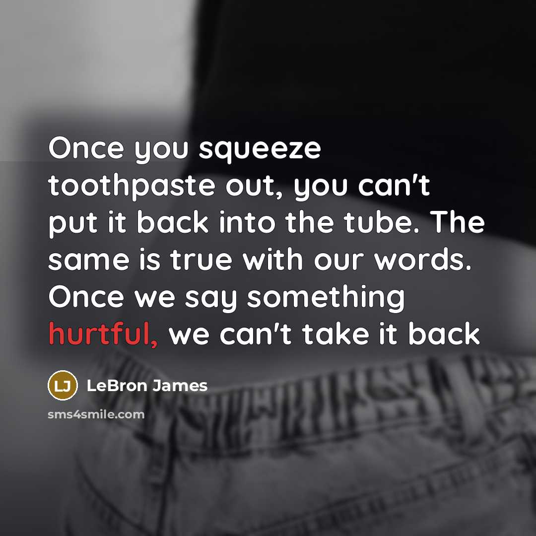 “Once you squeeze toothpaste out, you can't put it back…” quote by LeBron James