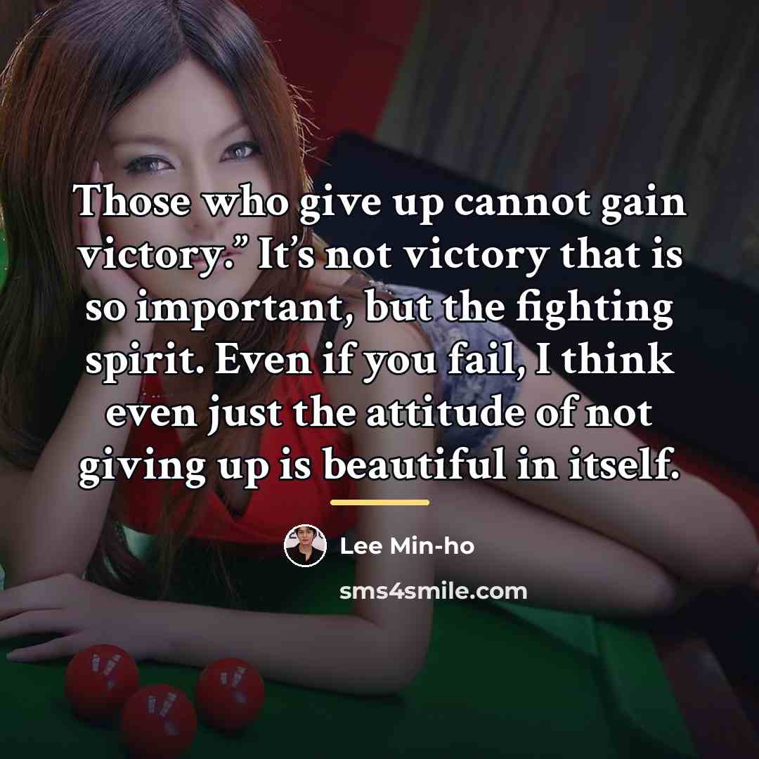 “Those who give up cannot gain victory.” It’s not victory…” quote by Lee Min-ho