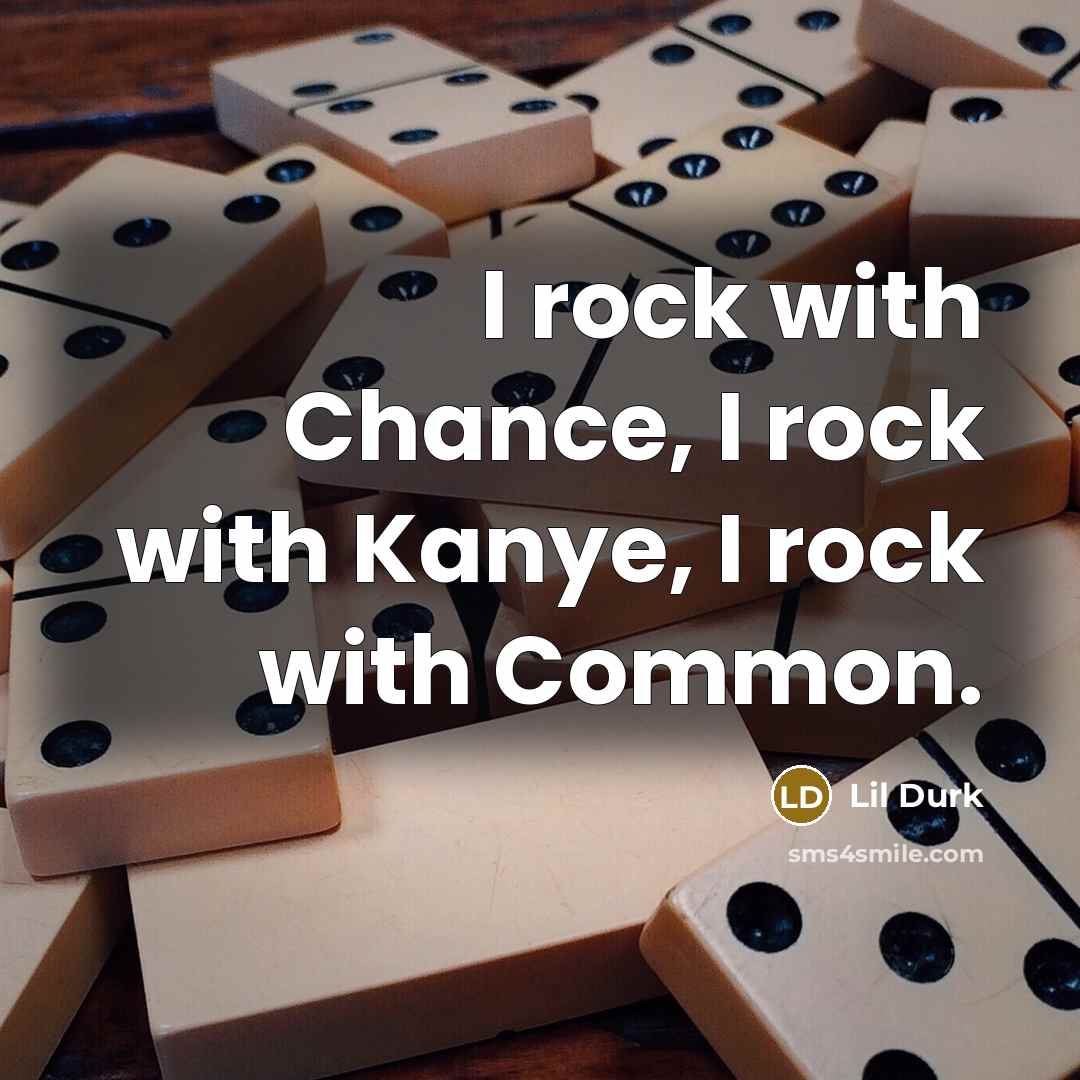 “I rock with Chance, I rock with Kanye, I rock…” quote by Lil Durk