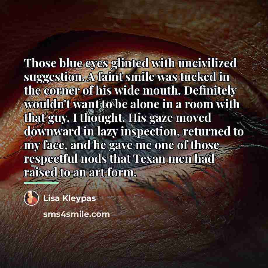 “Those blue eyes glinted with uncivilized suggestion. A faint smile…” quote by Lisa Kleypas