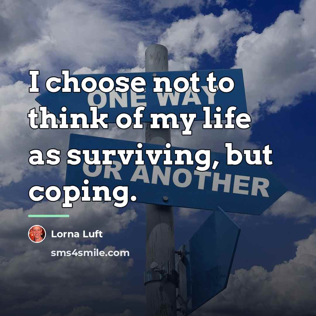 “I choose not to think of my life as surviving,…” quote by Lorna Luft