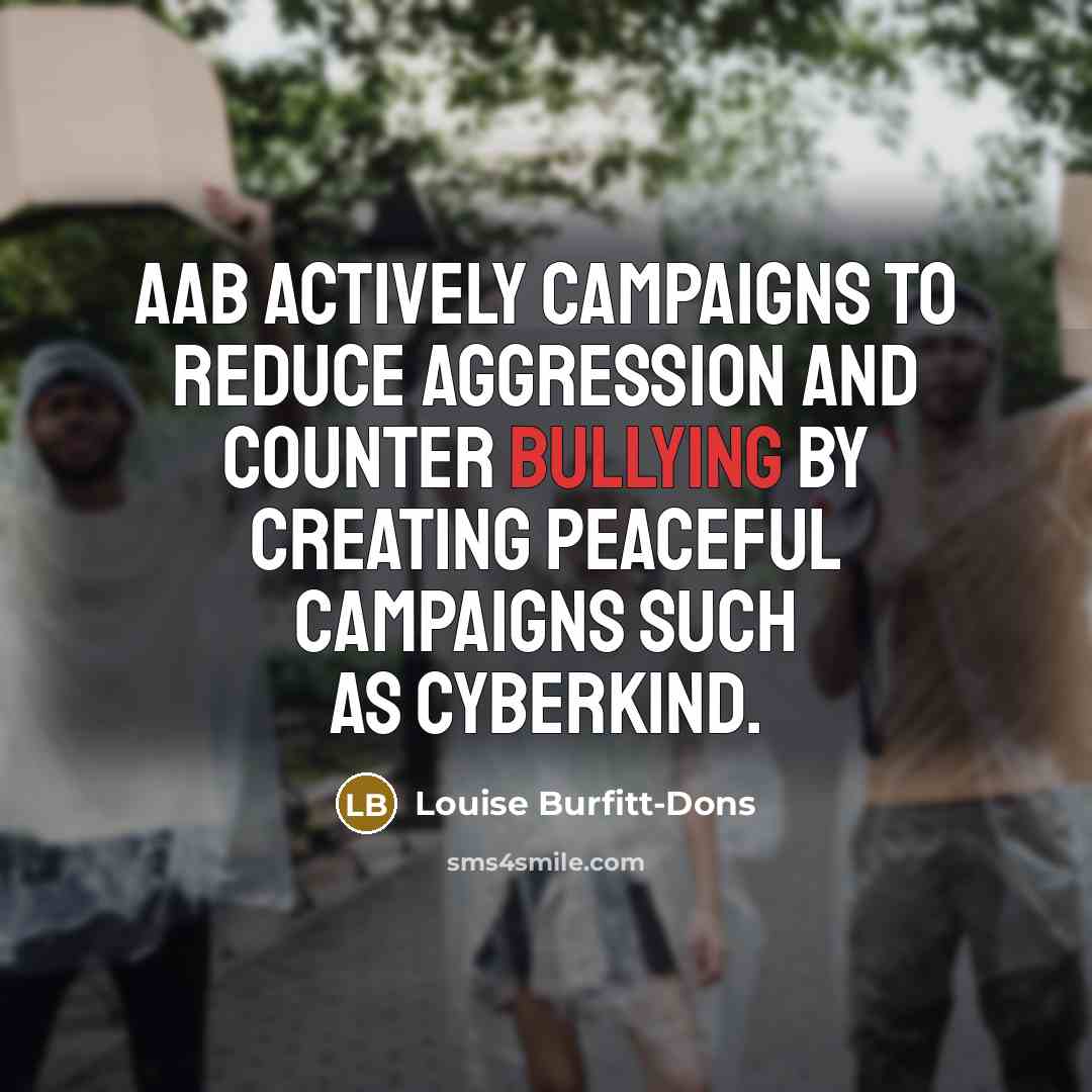 “AAB actively campaigns to reduce aggression and counter bullying by…” quote by Louise Burfitt-Dons