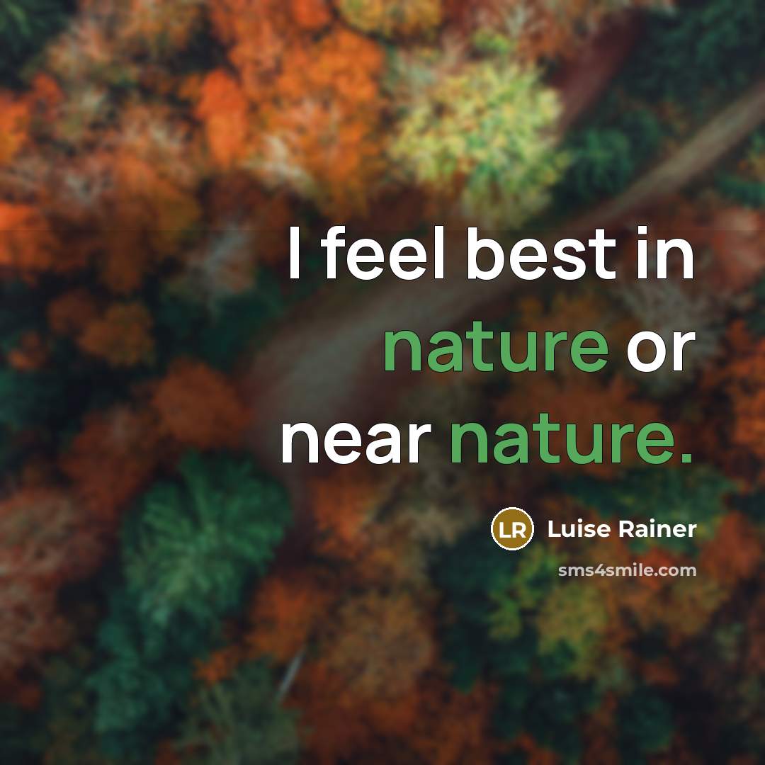 “I feel best in nature or near nature.…” quote by Luise Rainer