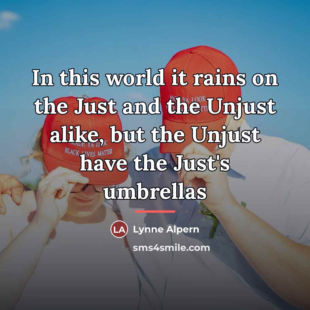 “In this world it rains on the Just and the…” quote by Lynne Alpern