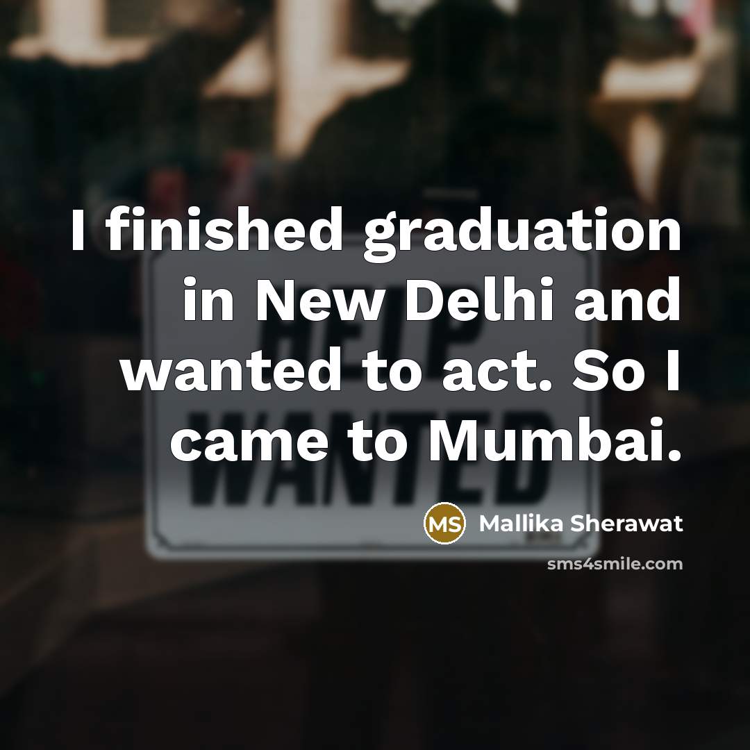 “I finished graduation in New Delhi and wanted to act.…” quote by Mallika Sherawat