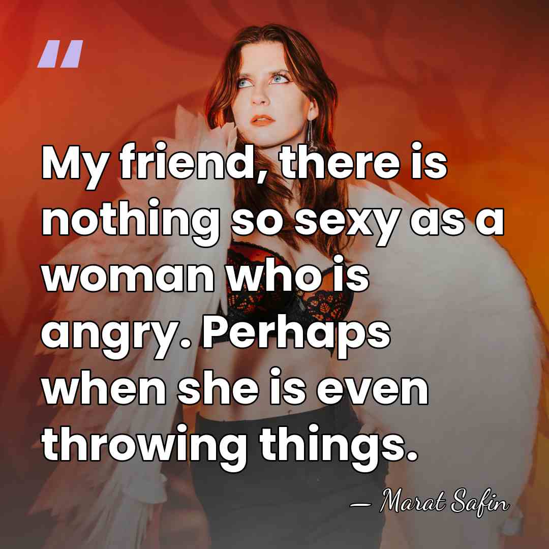 My friend, there is nothing so sexy as a woman who is&hellip; - Marat Safin