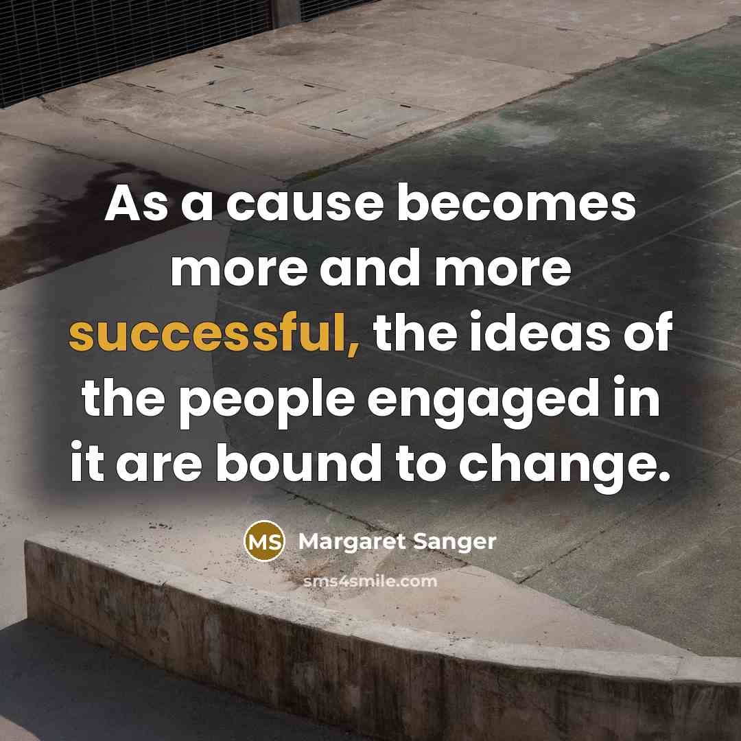 “As a cause becomes more and more successful, the ideas…” quote by Margaret Sanger