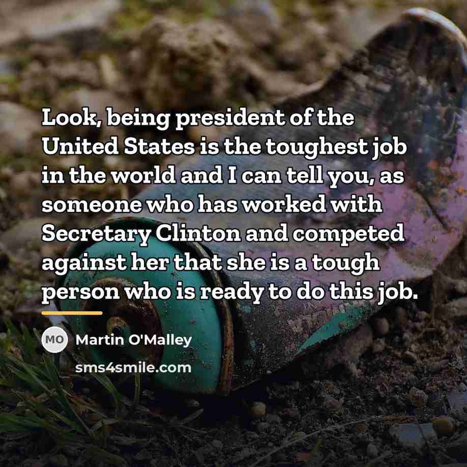 “Look, being president of the United States is the toughest…” quote by Martin O'Malley
