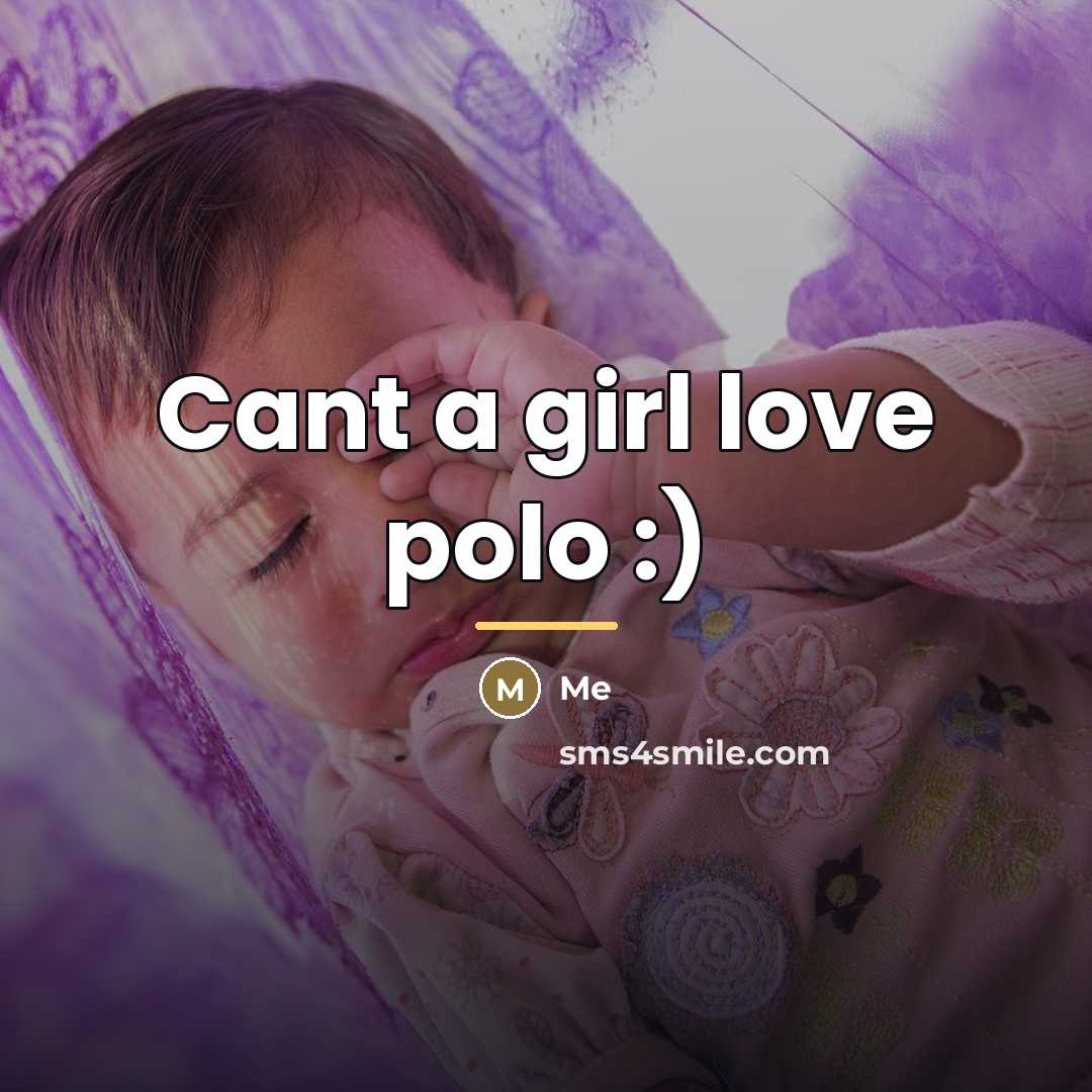 “Cant a girl love polo :)…” quote by Me