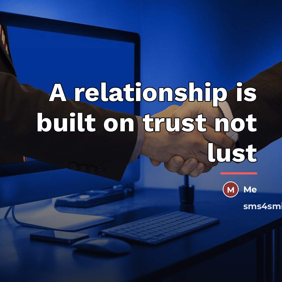 “A relationship is built on trust not lust…” quote by Me