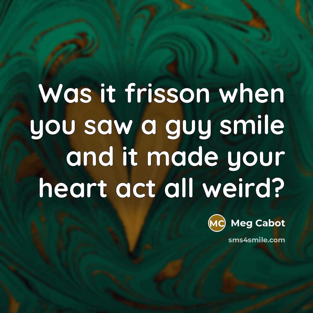 “Was it frisson when you saw a guy smile and…” quote by Meg Cabot