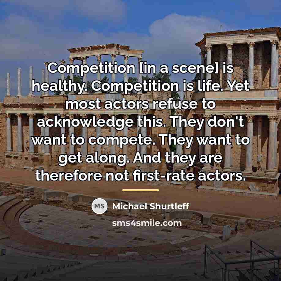 “Competition [in a scene] is healthy. Competition is life. Yet…” quote by Michael Shurtleff
