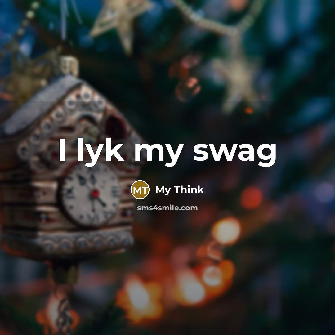 “I lyk my swag” quote by My Think