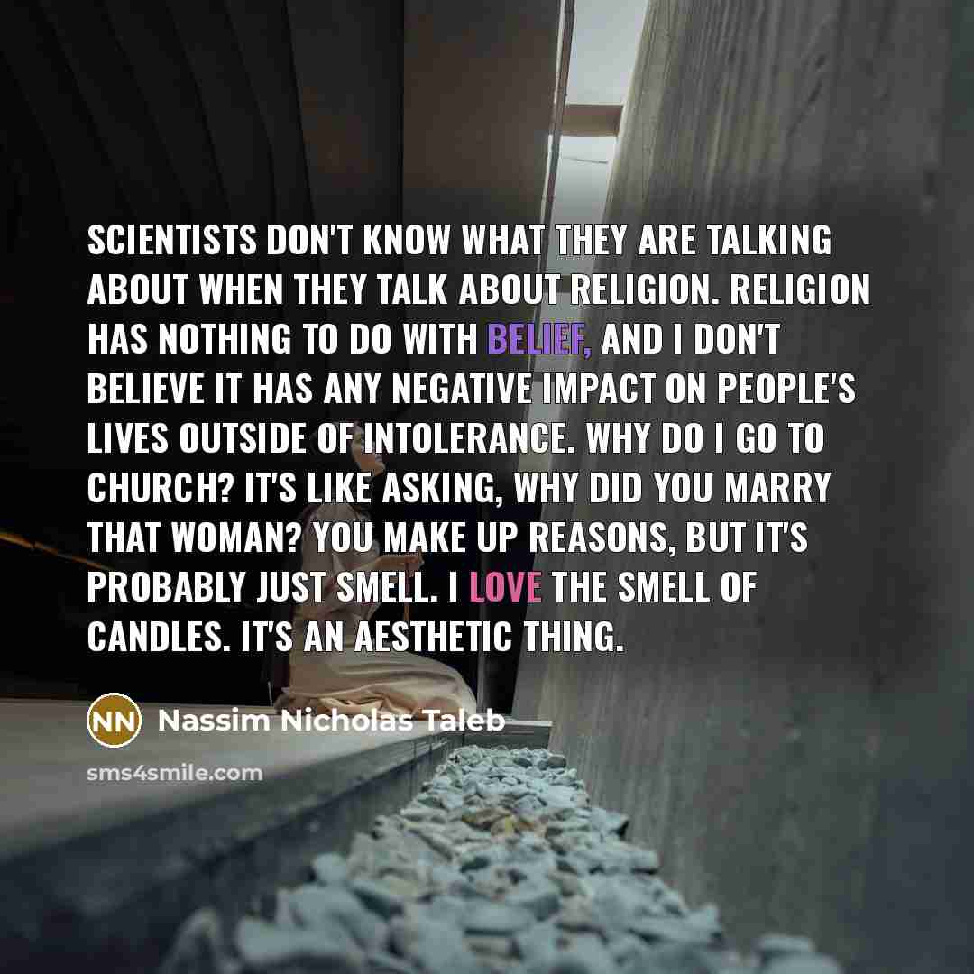 “Scientists don't know what they are talking about when they…” quote by Nassim Nicholas Taleb
