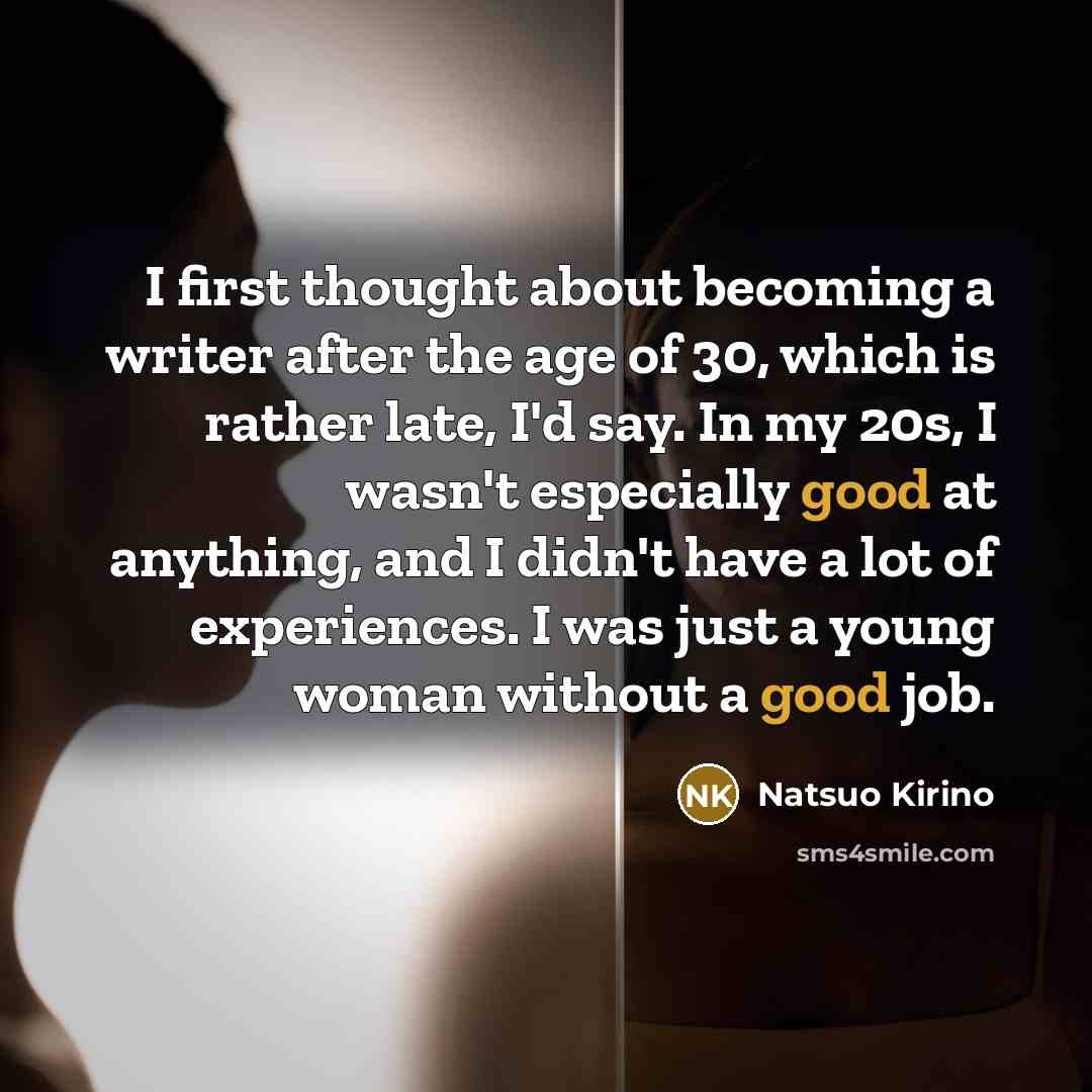 “I first thought about becoming a writer after the age…” quote by Natsuo Kirino