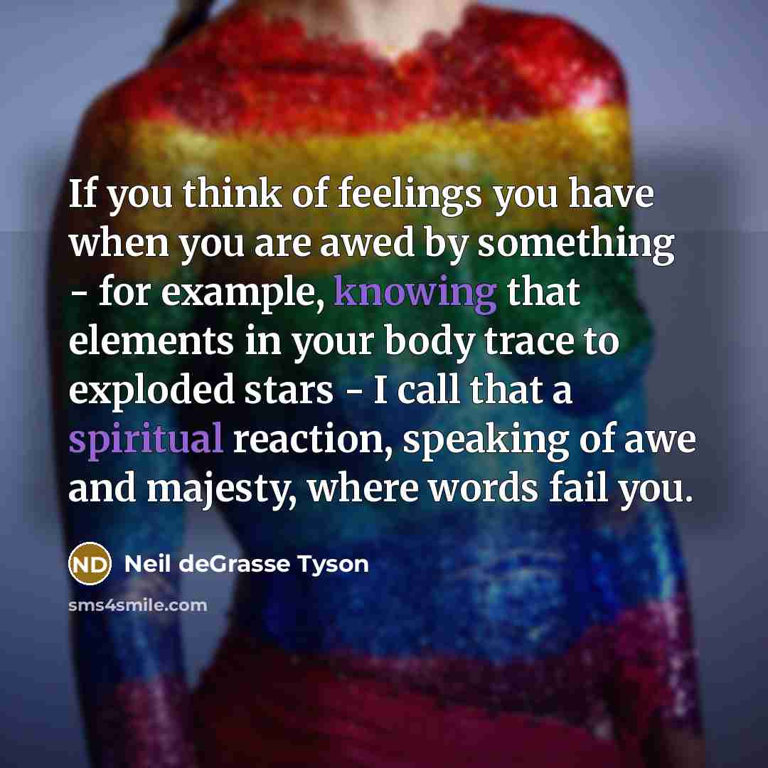 “If you think of feelings you have when you are…” quote by Neil deGrasse Tyson