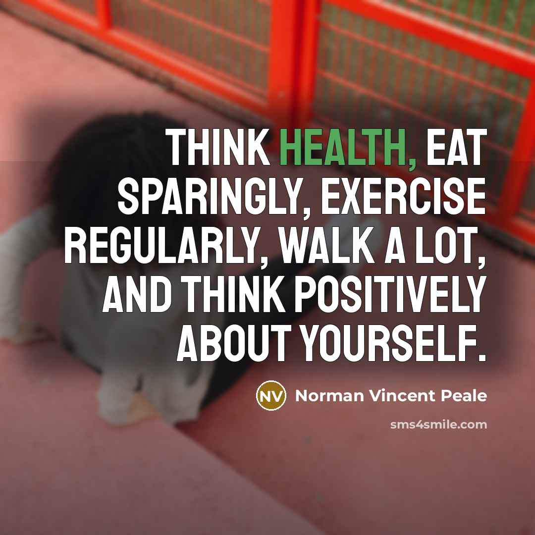 “Think health, eat sparingly, exercise regularly, walk a lot, and…” quote by Norman Vincent Peale