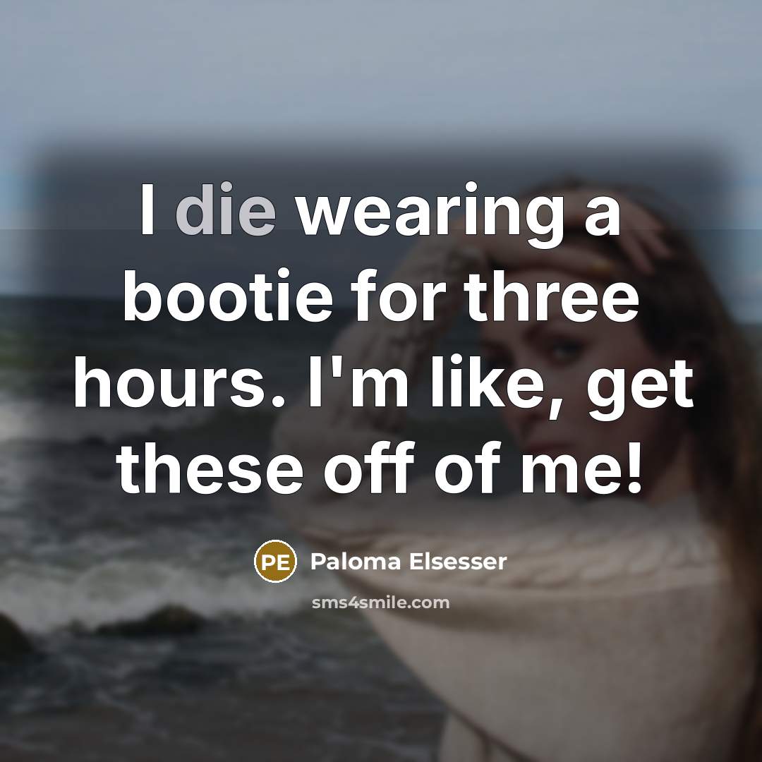 “I die wearing a bootie for three hours. I'm like,…” quote by Paloma Elsesser