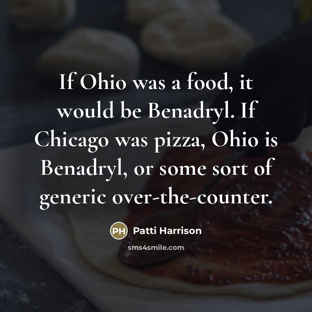 “If Ohio was a food, it would be Benadryl. If…” quote by Patti Harrison