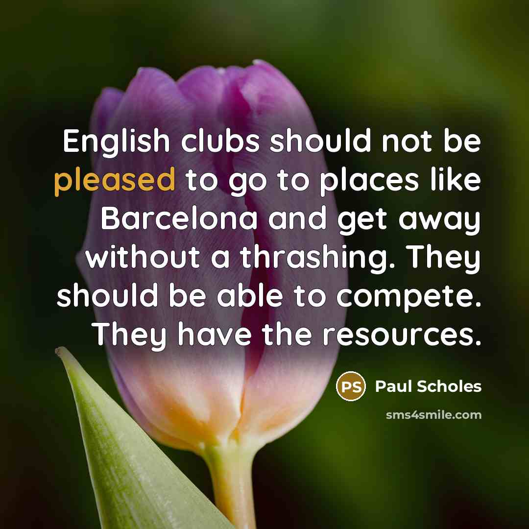 “English clubs should not be pleased to go to places…” quote by Paul Scholes