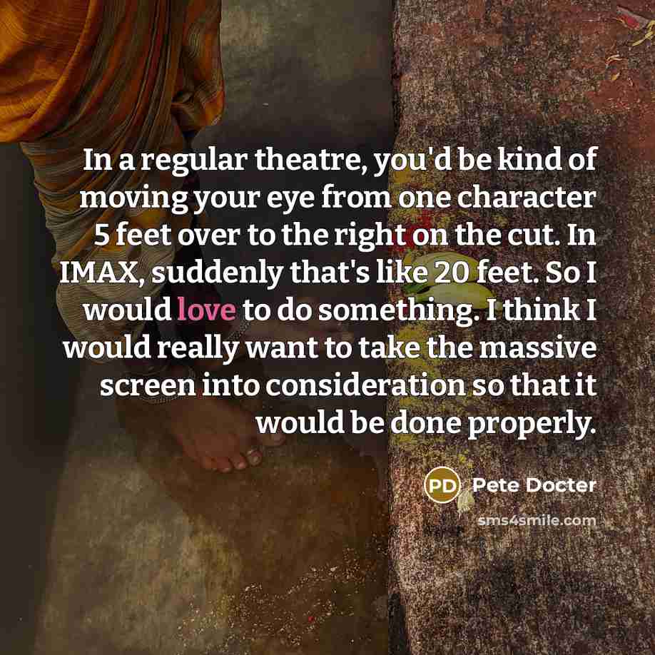 “In a regular theatre, you'd be kind of moving your…” quote by Pete Docter