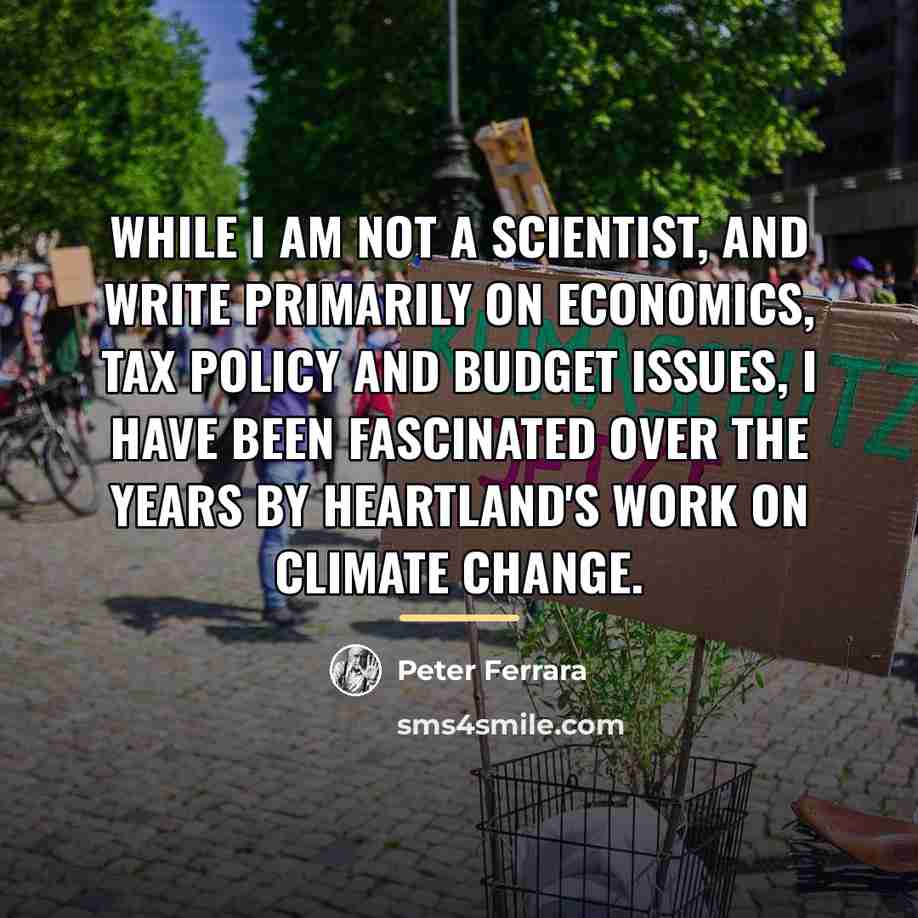 “While I am not a scientist, and write primarily on…” quote by Peter Ferrara