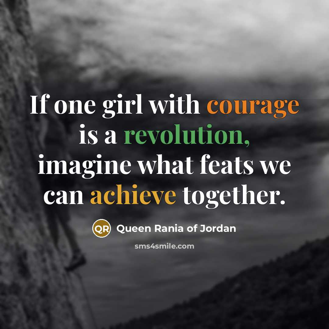 “If one girl with courage is a revolution, imagine what…” quote by Queen Rania of Jordan