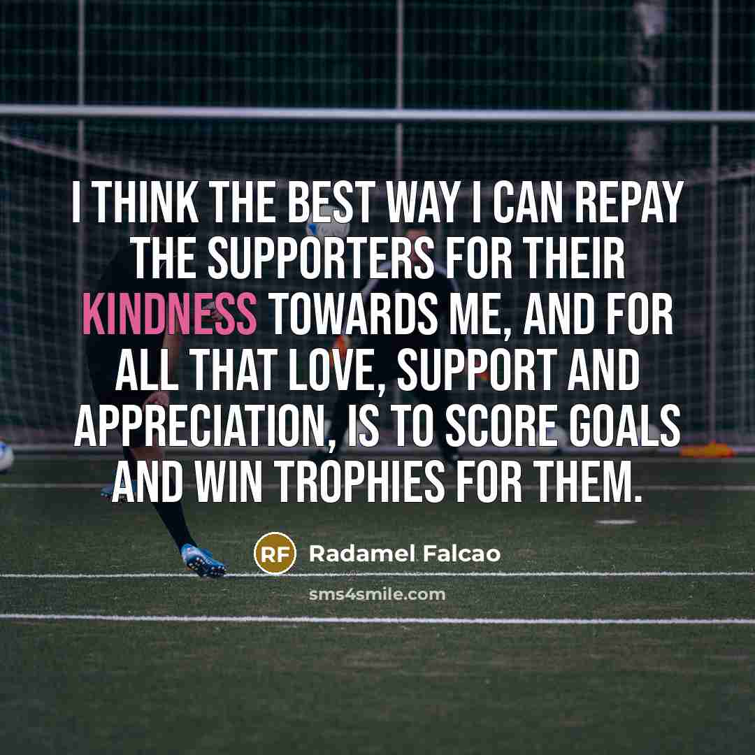 “I think the best way I can repay the supporters…” quote by Radamel Falcao