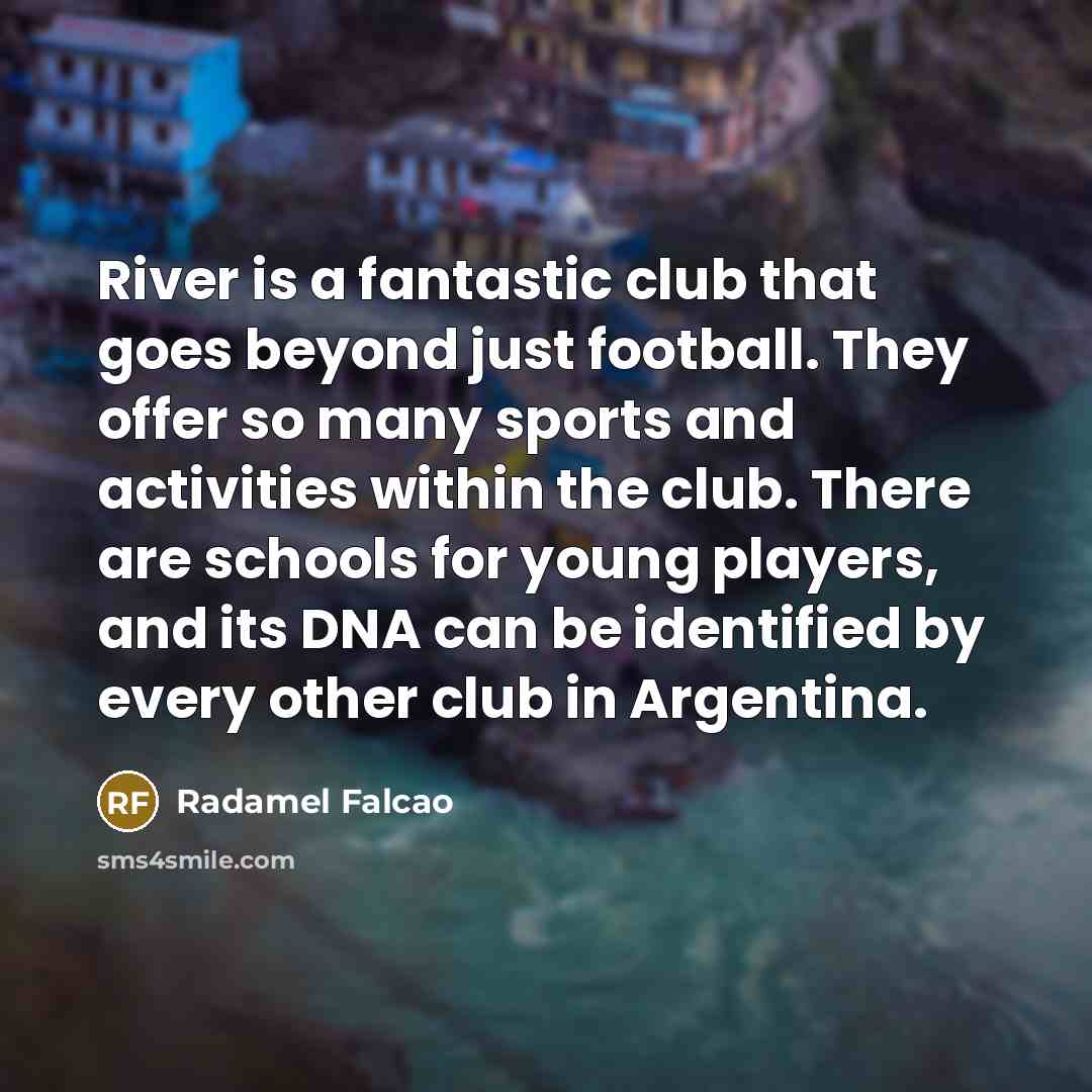 “River is a fantastic club that goes beyond just football.…” quote by Radamel Falcao
