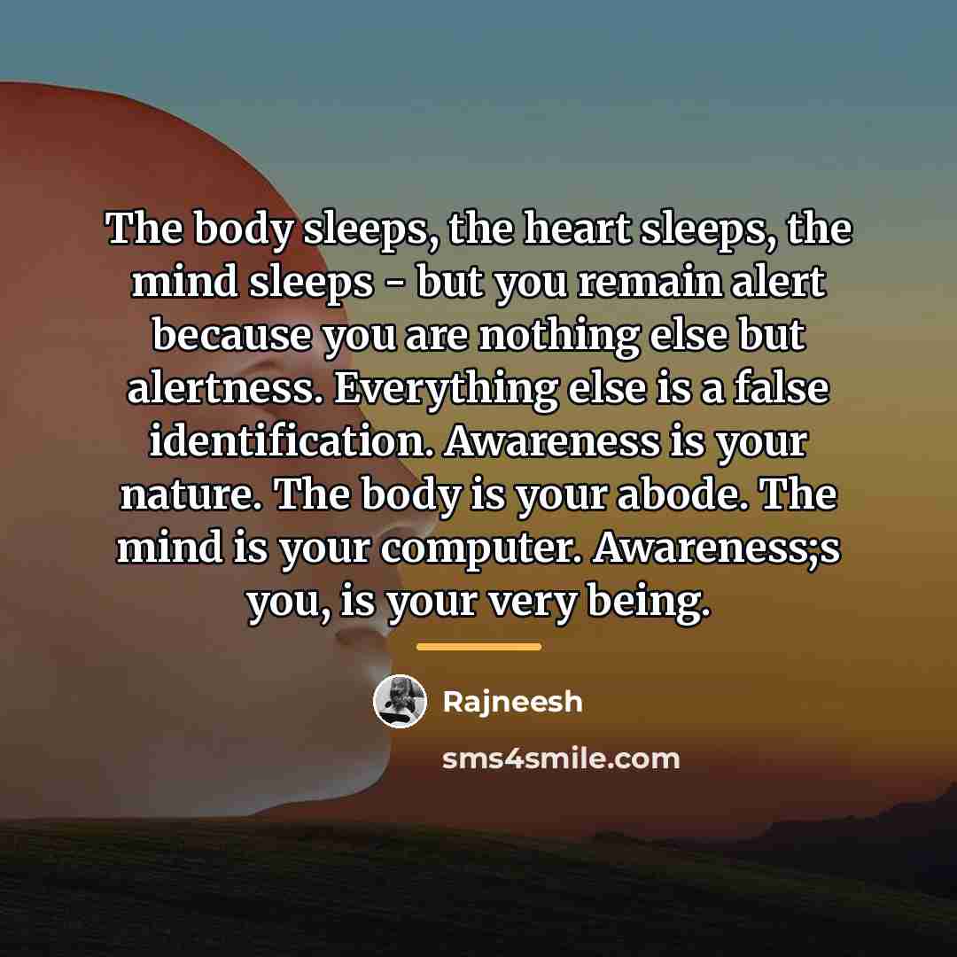“The body sleeps, the heart sleeps, the mind sleeps -…” quote by Rajneesh