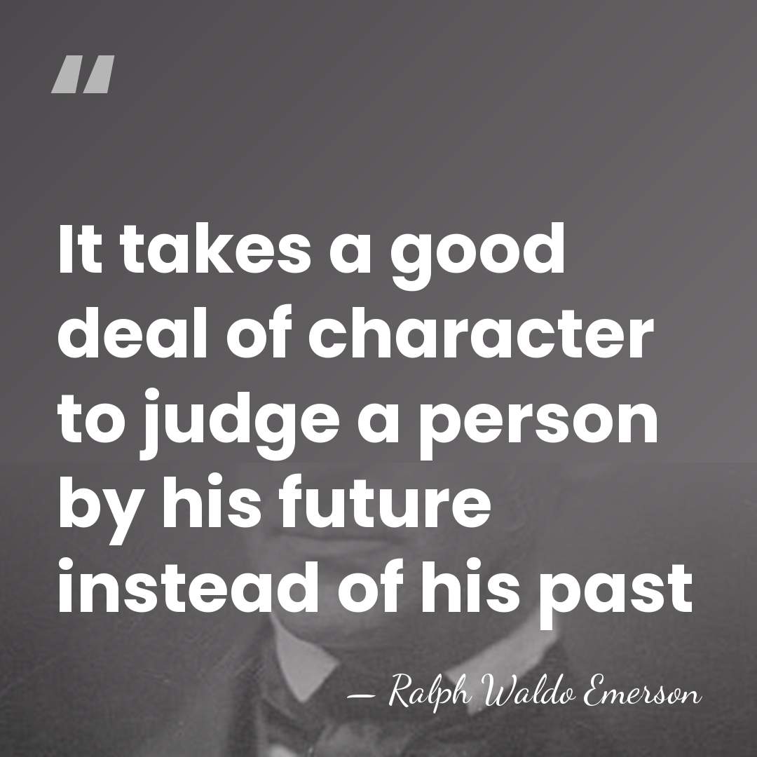 It takes a good deal of character to judge a person by&hellip; - Ralph Waldo Emerson