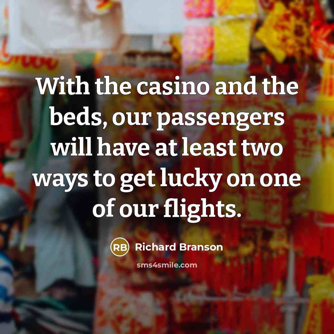 “With the casino and the beds, our passengers will have…” quote by Richard Branson