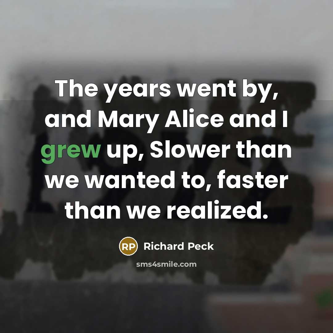 “The years went by, and Mary Alice and I grew…” quote by Richard Peck