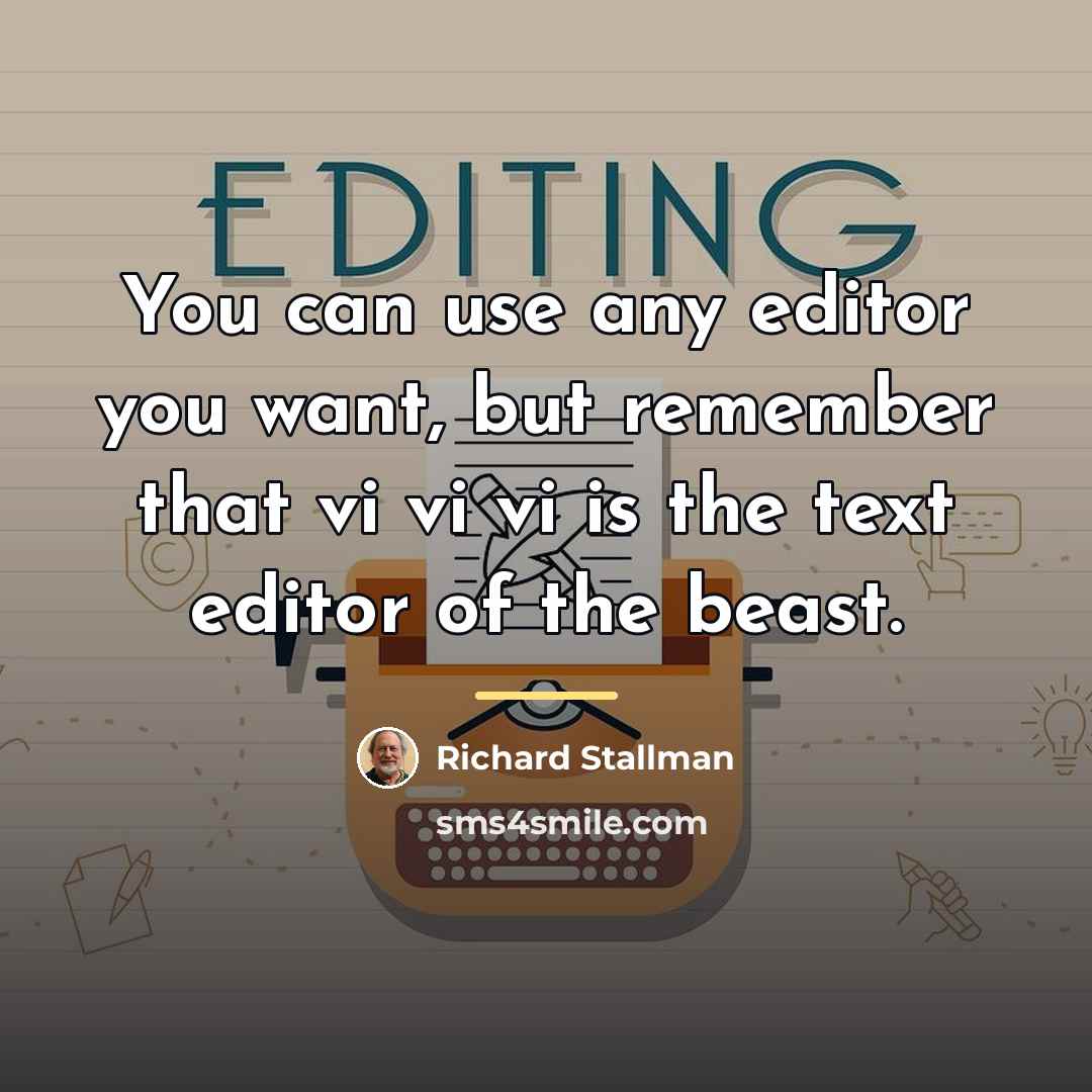 “You can use any editor you want, but remember that…” quote by Richard Stallman