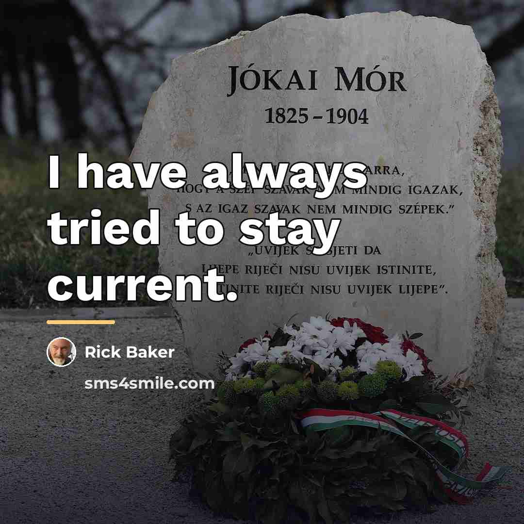 “I have always tried to stay current.…” quote by Rick Baker