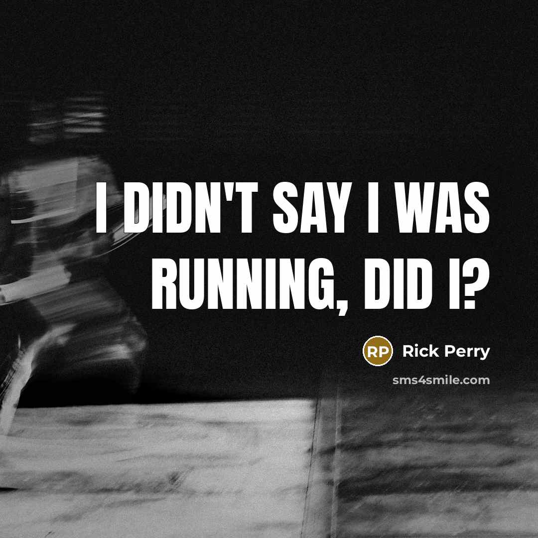 “I didn't say I was running, did I?…” quote by Rick Perry