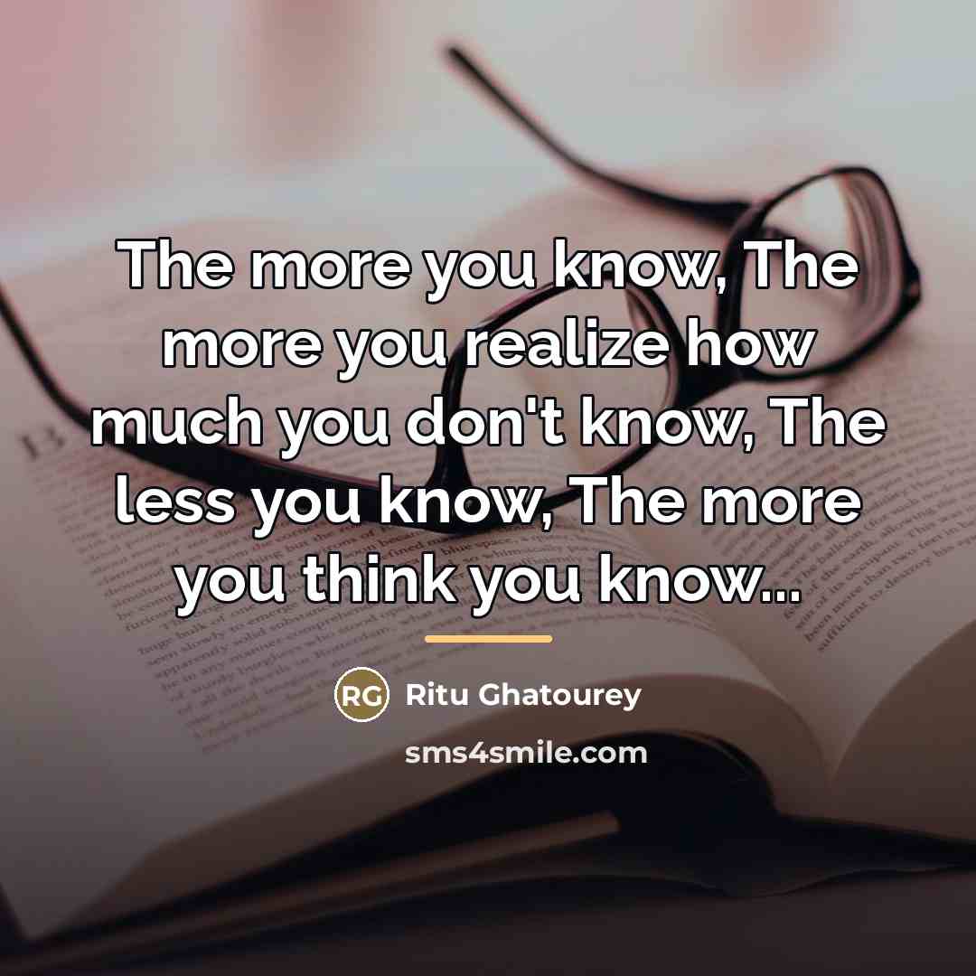 “The more you know, The more you realize how much…” quote by Ritu Ghatourey