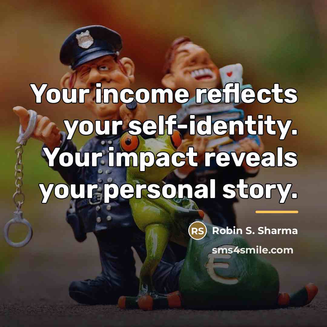 “Your income reflects your self-identity. Your impact reveals your personal…” quote by Robin S. Sharma