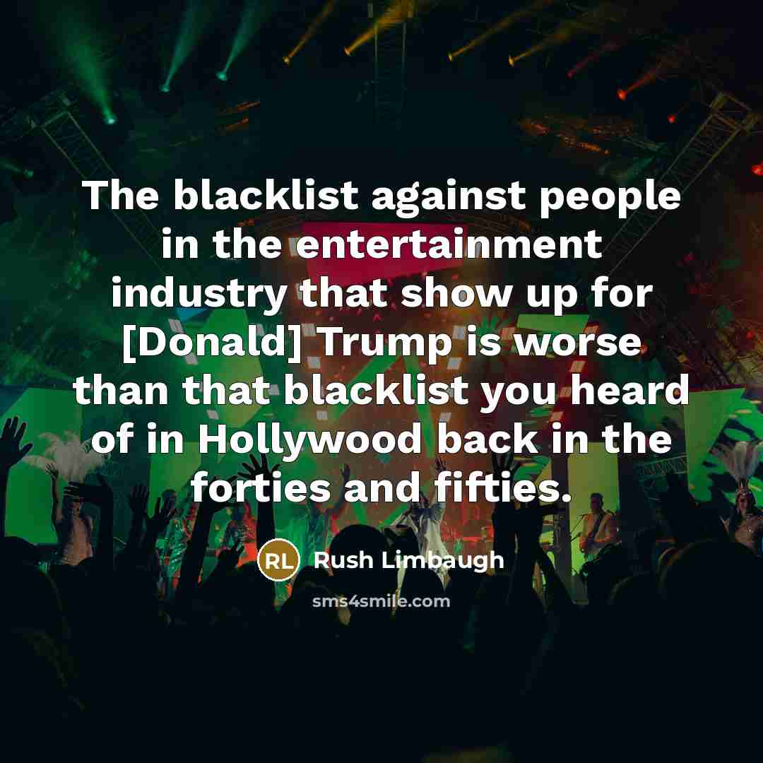 “The blacklist against people in the entertainment industry that show…” quote by Rush Limbaugh