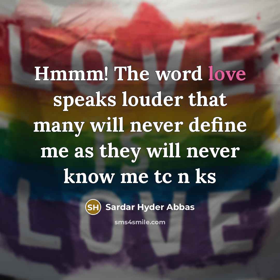 “Hmmm! The word love speaks louder that many will never…” quote by Sardar Hyder Abbas