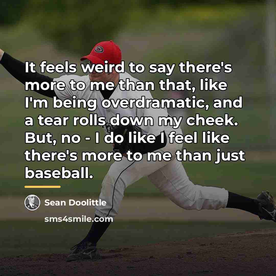“It feels weird to say there's more to me than…” quote by Sean Doolittle